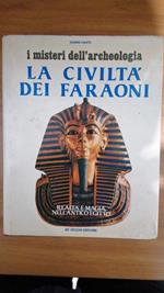 La Civilltà dei Faraoni,realtà e magia nell'Antico Egitto