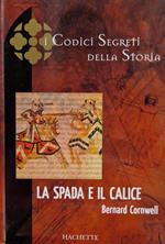 I codici segreti della storia - La spada e il calice