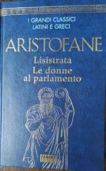 ARISTOFANE Lisistrata Le Donne al parlamento