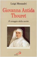 Giovanna Antida Thouret. Il coraggio della carità