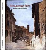 Roma, paesaggi, figure. Negli acquerelli inediti di ettore roesler franz