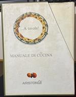 A TAVOLA! MANUALE DI CUCINA Volume Primo - Secondo