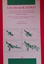 La casa & il luogo. Contesto ambientale e caratteri tecnologici e tipologici dell'organismo urbano ed edilizio: il quartiere ecologico