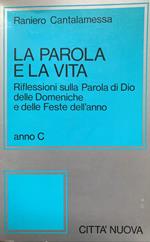 La parola e la vita. Riflessioni sulla parola di Dio delle domeniche e delle feste dell'anno: anno C