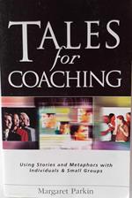 Tales for Coaching. Using stories and metaphors with individuals and small groups
