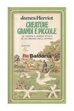 Creature grandi e piccole La tenera e umana storia di un medico degli animali