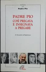 Padre Pio. Così pregava e insegnava a pregare