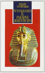Tutankhamen. Il faraone dimenticato