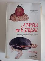 A tavola con le streghe. 100 ricette gastronomiche per sedurre