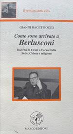 Come sono arrivato a Berlusconi. Dal PSI di Craxi a Forza Italia. Fede, Chiesa e religione