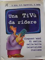 Una tivù da ridere. Cinquant'anni di satira nella/sulla televisione italiana