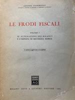 Le frodi fiscali. Volumi I: le alterazioni dei bilanci e l'imposta di ricchezza mobile