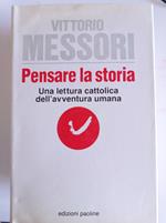 Pensare la storia : una lettura cattolica dell'avventura umana