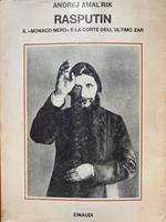 Rasputin. Il Monaco Nero e la corte dell'ultimo Zar