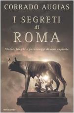 I segreti di Roma. Storie, luoghi e personaggi di una capitale