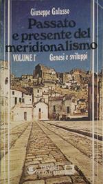 Passato e presente del meridionalismo, genesi e sviluppi. Volume 1