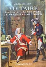 Voltaire. La sua vita, le sue opere, i suoi tempi, i suoi segreti