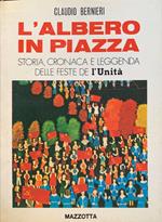 L' albero in piazza. Storia, cronaca e leggenda de L' Unità