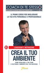 Crea il tuo ambiente. Come scegliere il tuo team e coltivare l'ambiente del tuo successo