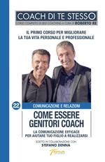 Come essere genitori coach. La comunicazione efficace per aiutare tuo figlio a realizzarsi