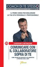 Comunicare con il collaboratore sopra di te. Come creare un rapporto collaborativo e proficuo con il capo