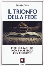 Il trionfo della fede. Perché il mondo non è mai stato così religioso