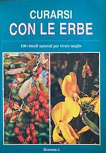 Curarsi con le erbe. 100 rimedi naturali per vivere meglio