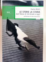 Le storie, la storia. Dall'Atene di Alcibiade a oggi