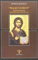 Ma io vi dico. Meditazione sul «Discorso della montagna»