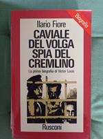 Caviale del Volga spia del Cremlino. La prima biografia di Victor Louis