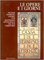 Le opere e i giorni. Vicende storiche, lavoro, vita quotidiana di una banca nel suo territorio