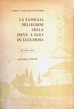 La famiglia Pellegrini della Pieve a Elici in Lucchesia. Memorie storiche