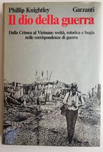 Il dio della guerra. Dalla Crimea al Vietnam: verità, retorica e bugia nelle corrispondenze di guerra