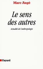 Le sens des autre. Actualité de l'anthropologie