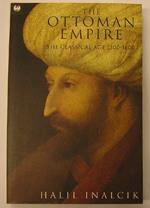 The Ottoman Empire: 1300-1600: The Classical Age, 1300-1600