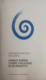 Charles Darwin. L'uomo: evoluzione di un progetto?