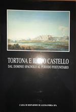 Tortona e il suo castello. Dal dominio spagnolo al periodo postunitario