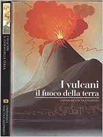 I vulcani. Il fuoco della terra