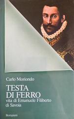 Testa di ferro. Vita di Emanuele Filiberto di Savoia