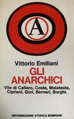 Gli anarchici. Vite di Cafiero, Costa, Malatesta, Cipriani, Gori, Berneri, Borghi