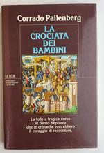 La crociata dei bambini. La folle è tragica corsa al Santo Sepolcro che le cronache non ebbero il coraggio di raccontare