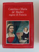 Caterina e Maria de' Medici regine di Francia
