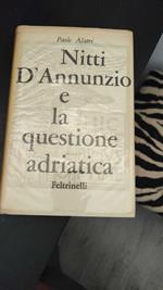 Nitti D'annunzio e la questione adriatica