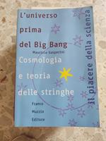 L' universo prima del Big Bang : cosmologia e teoria delle stringhe