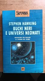 Buchi neri e universi neonati. Riflessioni sull'origine e il futuro del cosmo