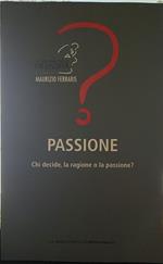 Passione. Chi decide, la ragione o la passione?