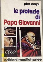 Le profezie di Papa Giovanni. La storia dell'umanità' dal 1935 al 2033