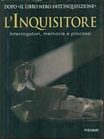 L' inquisitore. Interrogatori, memorie e processi