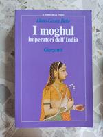 I moghul imperatori dell'India