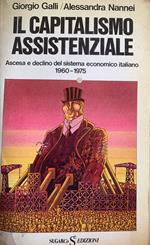 Il capitalismo assistenziale. Ascesa e declino del sistema economico italiano 1960-1975